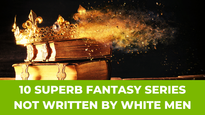10 Superb Fantasy Series Not Written by White Men