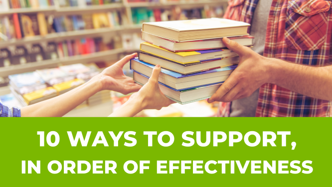 10 Ways to Support Us, In Order of Effectiveness